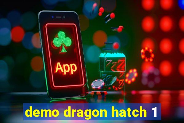 demo dragon hatch 1